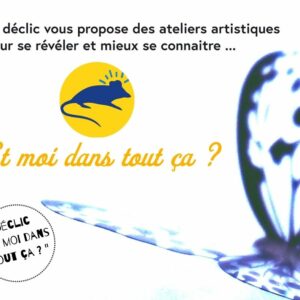 Atelier Déclic : Et moi dans tout ça ?